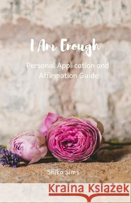 I Am Enough: Affrimations Shika W. Sims 9781986287135 Createspace Independent Publishing Platform - książka