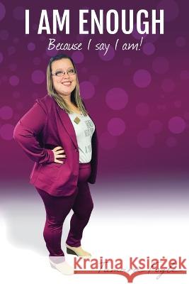 I Am Enough: Because I Say I Am Tamara Fogle   9781737606307 Hearts Unleashed LLC - książka
