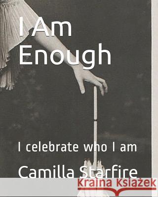 I Am Enough: I Celebrate Who I Am Camilla Starfire 9781720261865 Independently Published - książka