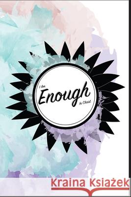 I Am Enough In Christ Shawnee Penkacik Deborah Warren Stephanie Miller 9780985945633 Bowker Identifier - książka