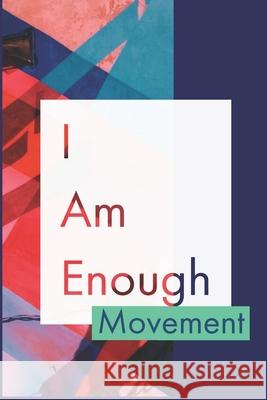 I Am Enough Movement: Develop the habit of positive I AM affirmations for happiness and success and confidence (the law of attraction) Great Forward Motion Journals 9781691488100 Independently Published - książka