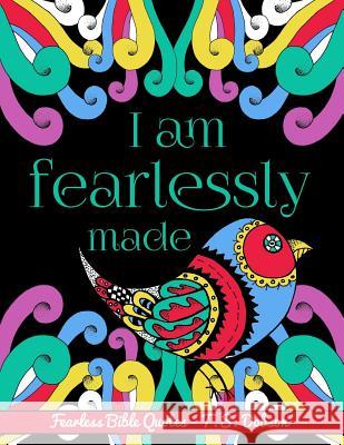 I Am Fearlessly Made: An Adult Coloring Book about Fearless Bible Quotes with Beautiful Flowers, Animals, and Nature. T. S. Dobson 9781798875506 Independently Published - książka