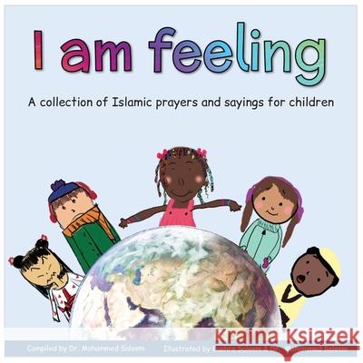I am feeling: A collection of Islamic prayers and sayings for children Mohammed Saleem Bushra Saleem Mohammed Saleem 9781777522100 Universal Edu Enterprises Inc. - książka