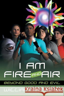 I Am Fire and Air William Anthony 9781491753392 iUniverse - książka