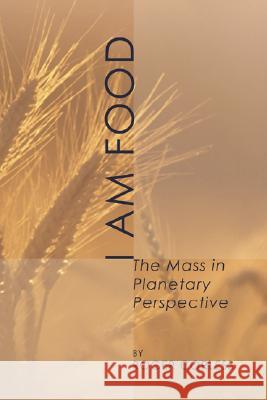 I Am Food: The Mass in Planetary Perspective Corless, Roger 9781592445028 Wipf & Stock Publishers - książka