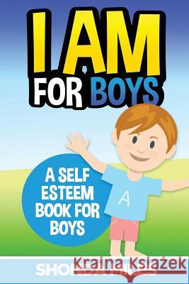 I am for Boys: A Self Esteem Book for Boys Miles, Shonda 9781530700882 Createspace Independent Publishing Platform - książka