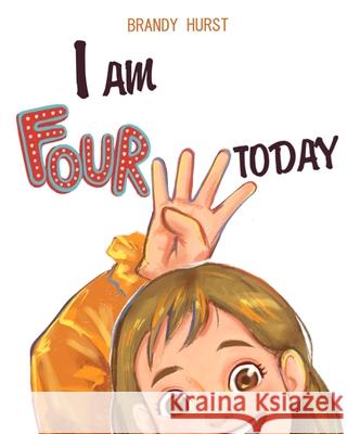 I am FOUR today! Brandy Hurst 9781792389771 Independent Publisher - książka