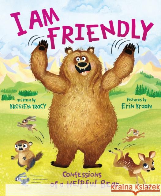 I Am Friendly: Confessions of a Helpful Bear Kristen Tracy Erin Kraan 9780374391188 Farrar, Straus and Giroux (Byr) - książka