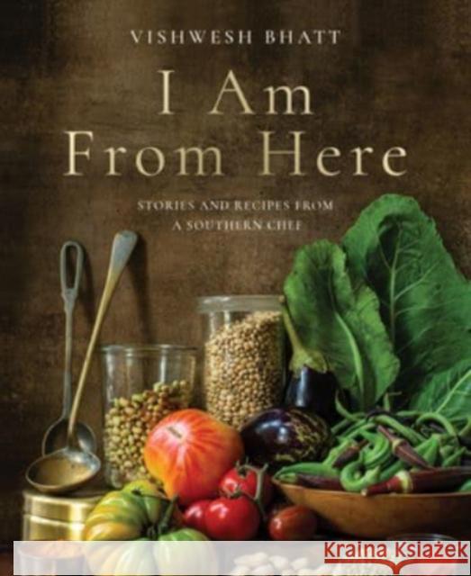 I Am from Here: Stories and Recipes from a Southern Chef Bhatt, Vishwesh 9781324006060 W. W. Norton & Company - książka