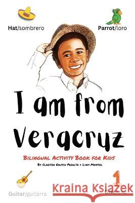 I am from Veracruz: Bilingual Activity Book For Kids Claritza Rausch Peralta Liam D Montiel  9781088150405 IngramSpark - książka