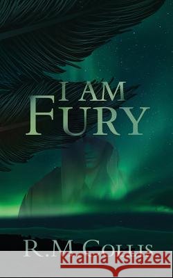 I Am Fury R. M. Collis 9781522708704 Createspace Independent Publishing Platform - książka