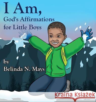 I Am: God's Affirmations For Little Boys Belinda N. Mays 9781732857728 Belinda Nechelle - książka