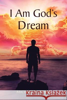 I Am God's Dream Michael K Asher 9798889438786 Christian Faith Publishing - książka