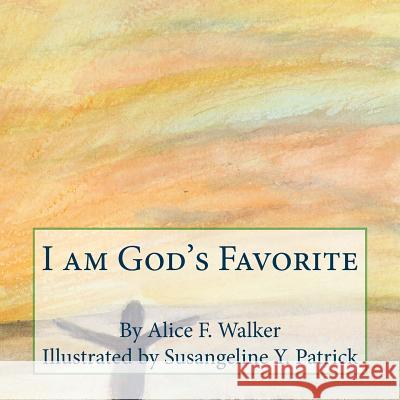 I am God's Favorite Susangeline Y. Patrick Alice F. Walker 9781516879335 Createspace Independent Publishing Platform - książka