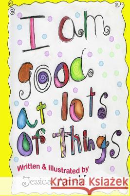 I am Good at Lots of Things Arnold, Jessica Leigh 9781478369165 Createspace - książka