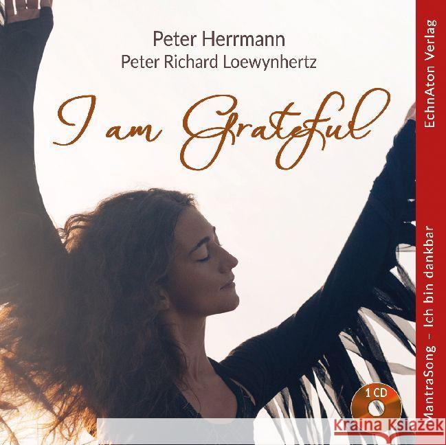 I am Grateful, 1 Audio-CD : MantraSong - Ich bin dankbar Herrmann, Peter; Loewynhertz, Peter Richard 9783964420022 EchnAton Verlag - książka