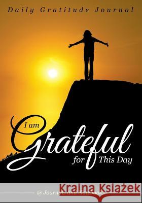 I Am Grateful for This Day - Daily Gratitude Journal @ Journals and Notebooks 9781683264927 Speedy Publishing LLC - książka