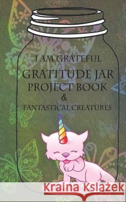 I Am Grateful: The Little Gratitude Jar Project Book Roni Jacks 9781677307432 Independently Published - książka