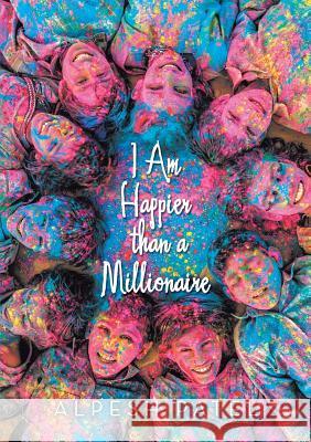 I Am Happier than a Millionaire Patel, Alpesh 9781483488400 Lulu Publishing Services - książka