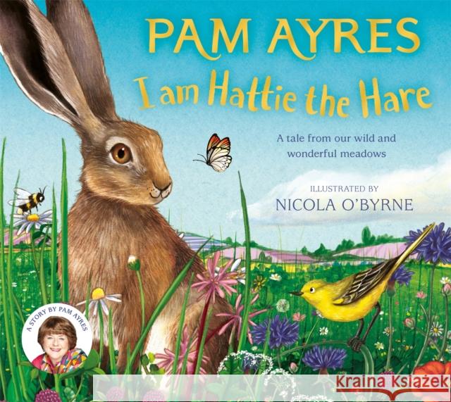 I am Hattie the Hare: A Tale from our Wild and Wonderful Meadows Pam Ayres 9781529067101 Pan Macmillan - książka