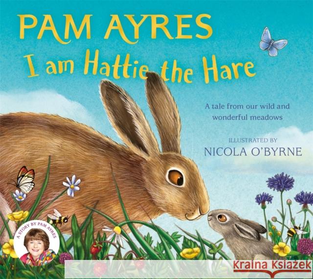 I am Hattie the Hare: A Tale from our Wild and Wonderful Meadows Pam Ayres 9781529067118 Pan Macmillan - książka