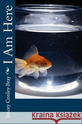 I Am Here Tracey Conley-Bray 9781503369603 Createspace Independent Publishing Platform - książka