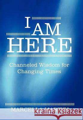 I Am Here: Channeled Wisdom for Changing Times Martyn, Marcella 9781452541334 Balboa Press - książka