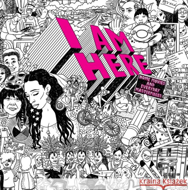 I AM HERE: Home Movies and Everyday Masterpieces  9781942884910 Distributed Art Publishers - książka