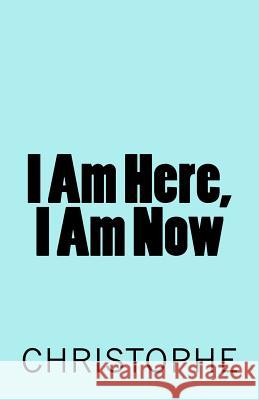 I Am Here, I Am Now Christophe M 9781974226245 Createspace Independent Publishing Platform - książka