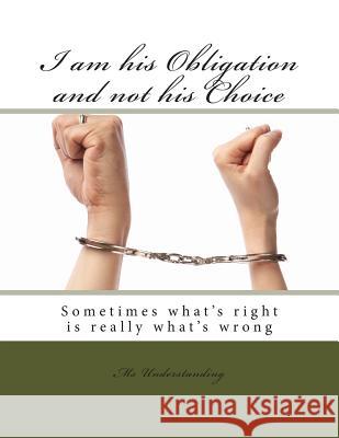 I am his Obligation and not his Choice Understanding 9781494881665 Createspace - książka