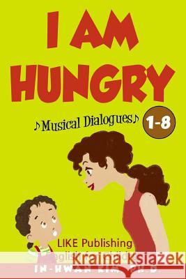I Am Hungry Musical Dialogues: English for Children Picture Book 1-8 In-Hwan Ki Heedal Ki Sergio Drumond 9781530569878 Createspace Independent Publishing Platform - książka