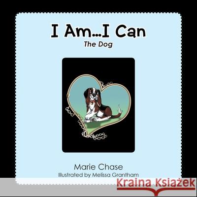 I Am... I Can: The Dog Marie Chase Melissa Grantham 9781796090055 Xlibris Us - książka