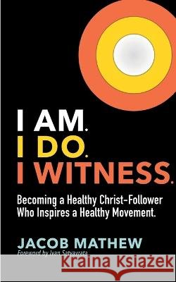 I Am. I Do. I Witness. Jacob Mathew   9798885039758 Notion Press - książka