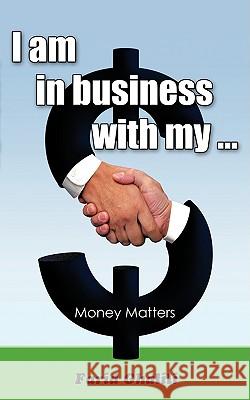 I am in business with my ...: Money Matters Ghalili, Farid 9781440112911 iUniverse.com - książka
