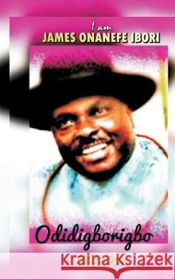 I Am James Onanefe Ibori Eberekpe Whyte Ogho 9781694103031 Independently Published - książka