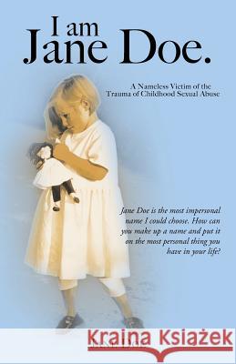 I Am Jane Doe.: A Nameless Victim of the Trauma of Childhood Sexual Abuse Doe, Jane 9781466969667 Trafford Publishing - książka