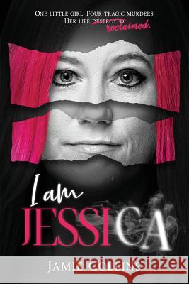 I Am Jessica: A Survivor's Powerful Story of Healing and Hope Jamie Collins 9780960086795 Bold Whisper Books, LLC - książka