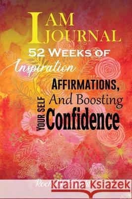 I AM Journal: 52 Weeks of Inspiration, Affirmations, and Boosting Your Self-Confidence Rochelle Wright 9781733955355 BP Publishing - książka