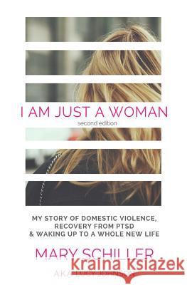 I Am Just A Woman: My story of domestic violence and recovery Johnson, Lucy 9781543113242 Createspace Independent Publishing Platform - książka