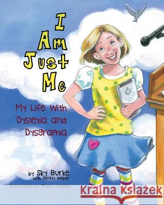 I Am Just Me: My Life With Dyslexia and Dysgraphia Weber, Penny 9780615844442 Sky Burke - książka