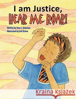I Am Justice, Hear Me Roar! Cara L. Coleman 9781453500804 Xlibris Corporation - książka