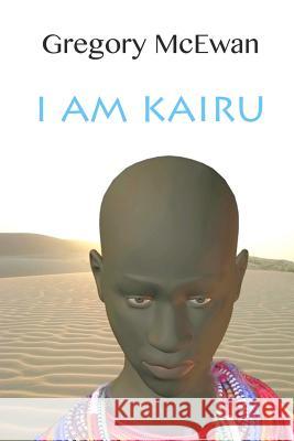I Am Kairu Gregory McEwan 9780994008701 Gregory McEwan - książka