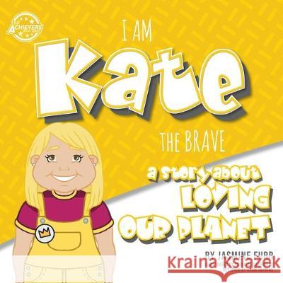 I Am Kate the Brave: a story about loving our planet (The Achievers - Level K) Furr, Jasmine 9781733166737 Untraditional Publishing Company, LLC - książka