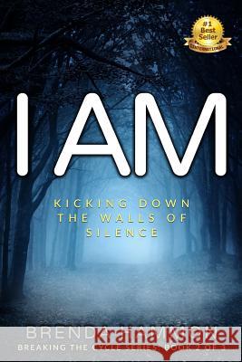 I Am: Kicking Down the Walls of Silence about Sexual and Mental Abuse Brenda Hammon William (Bud) Portwood 9780994052315 Spirit Creek Publishing - książka