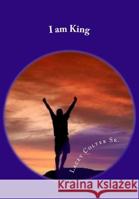 I am King Colter, Lacey, Sr. 9781508691174 Createspace - książka