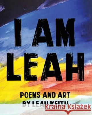 I am Leah: Poems and Art Leah Keith Leah Keith 9781950339471 Stillwater River Publications - książka