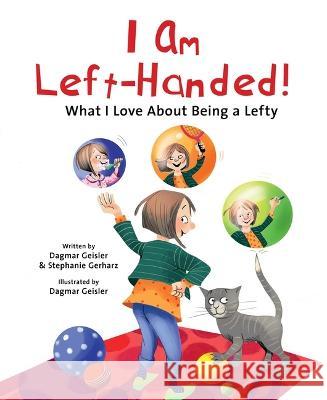 I Am Left-Handed!: What I Love about Being a Lefty Dagmar Geisler Stephanie Gerharz Dagmar Geisler 9781510770973 Sky Pony - książka