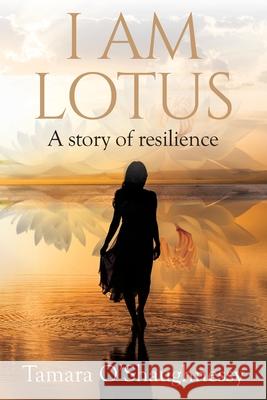 I Am Lotus Tamara O'Shaughnessy 9781069091628 Tamara O'Shaughnessy - książka