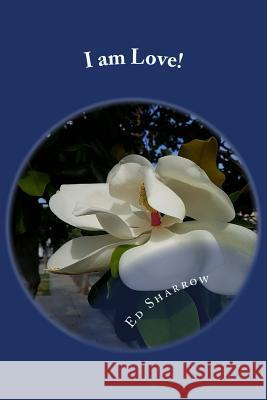 I am Love!: Affirmations for Each Day Sharrow, Ed 9781979765275 Createspace Independent Publishing Platform - książka