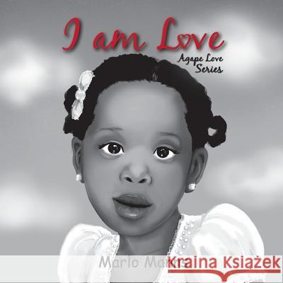 I am Love: Agape Love Series Marlo Manns, Sladjana Milojevic 9781533412584 Createspace Independent Publishing Platform - książka